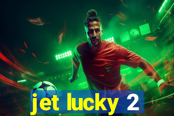 jet lucky 2